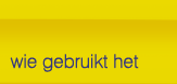 Wie gebruikt het